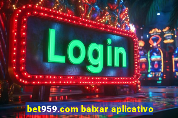 bet959.com baixar aplicativo